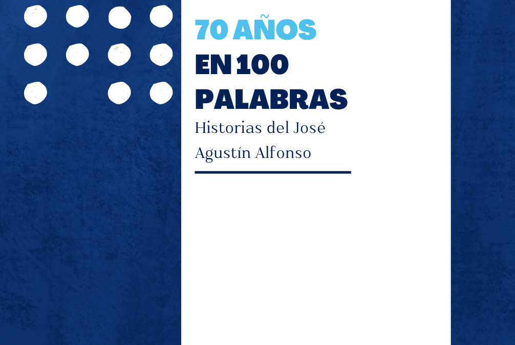 “70 años en 100 palabras: Historias del Colegio José Agustín Alfonso”